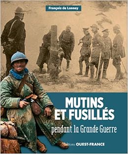 Amazon Fr Mutins Et Fusilles Pendant La Grande Guerre Merienne Patrick Lannoy Francois De Livres