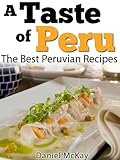 A Taste of Peru. The Best Peruvian Recipes