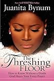 The Threshing Floor: The Secrets of Getting God's Attention When You Pray