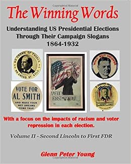 The Winning Words Volume Ii Understanding Us Presidential Elections Through Their Slogans In An Era Of Overt Racism Young Glenn Peter Young Glenn Peter 9798652915711 Amazon Com Books