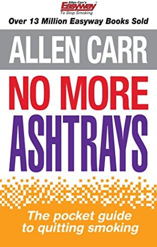 No More Ashtrays: The pocket guide to quitting smoking (Allen Carr's Easyway Book 17)