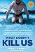 What Doesn't Kill Us: How Freezing Water, Extreme Altitude, and Environmental Conditioning Will Rene by Scott Carney, Wim Hof
