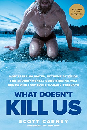 What Doesn't Kill Us: How Freezing Water, Extreme Altitude, and Environmental Conditioning Will Renew Our Lost Evolutionary Strength (Best Way To Breath While Running)