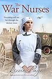 The War Nurses: A gripping historical novel of love and sacrifice by Lizzie Page