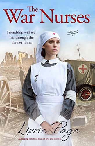 The War Nurses: A gripping historical novel of love and sacrifice by Lizzie Page