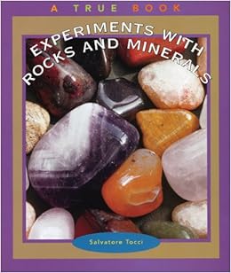 Experiments With Rocks And Minerals True Books Science Experiments Tocci Salvatore 9780516225074 Amazon Com Books