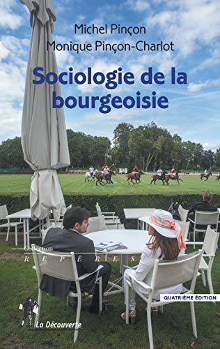 Sociologie de la bourgeoisie by Michel Pinçon, Monique Pinçon-Charlot