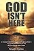 God Isn't Here by Richard E Overton