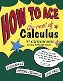 How to Ace the Rest of Calculus: The Streetwise Guide, Including MultiVariable Calculus (How to Ace S)