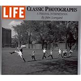 Life : Classic Photographs : A Personal Interpretation
