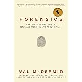 Forensics: What Bugs, Burns, Prints, DNA, and More Tell Us About Crime