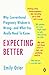 Expecting Better: Why the Conventional Pregnancy Wisdom Is Wrong--and What You Really Need to Know - Book by Emily Oster