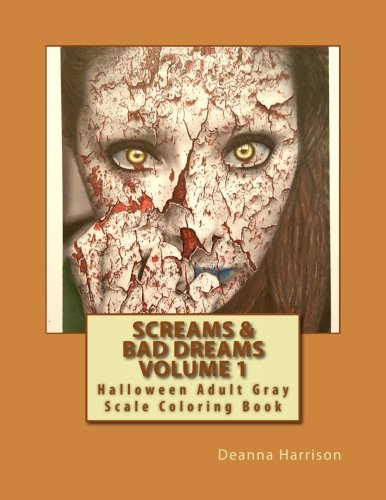 Screams & Bad Dreams Volume 1: Halloween Adult Gray Scale Coloring Book by Deanna L Harrison
