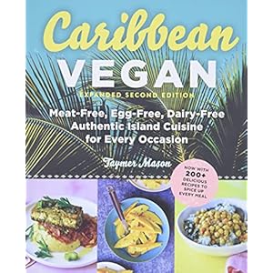 Mason, T: Caribbean Vegan: Meat-Free, Egg-Free, Dairy-Free Authentic Island Cuisine for Every Occasion