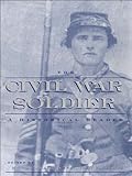 The Civil War Soldier: A Historical Reader by Michael Barton, Larry M. Logue