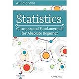 Statistics: Concepts and Fundamentals for Absolute Beginner