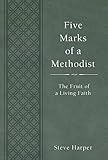 Five Marks of a Methodist: The Fruit of a Living Faith by