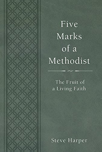 Five Marks of a Methodist: The Fruit of a Living Faith by Steve Harper