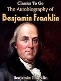 The Autobiography of Benjamin Franklin (Classics To Go)