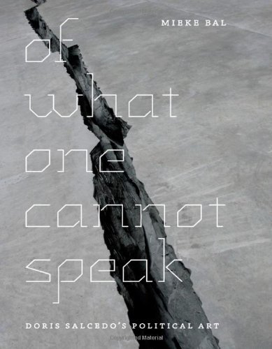 Of What One Cannot Speak: Doris Salcedo's Political Art Of What One Cannot Speak: Doris Salcedo's Political Art