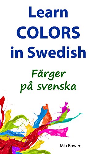 Learn Colors in Swedish: Färger på svenska (Learn Swedish Book 3)