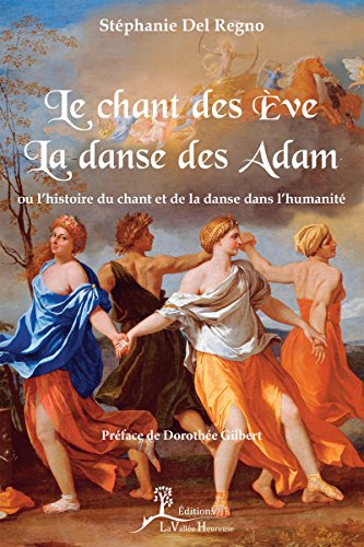 Le Chant des Ève, la danse des Adam: ou l'histoire du chant et de la danse dans l'humanité (Art) (French Edition)