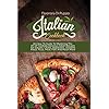 Italian Cookbook: An How-To Guide To Mastering The Art Of Cooking Delicious Italian Recipes For Sauces, Crusts…