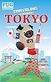 Traveling Through Tokyo: A Kids' Travel Guide (Pug with a Passport Book 2)