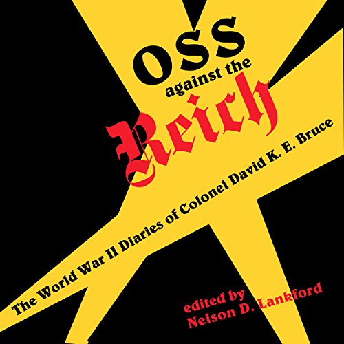 OSS Against the Reich: World War Two Diaries by David K. E. Bruce