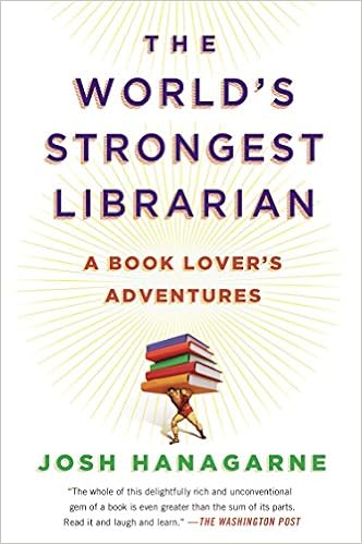 Amazon Com The World S Strongest Librarian A Book Lover S Adventures 9781592408771 Hanagarne Josh Books