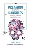Image de Dreaming Through Darkness: Shine Light into the Shadow to Live the Life of Your Dreams