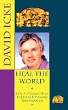 Heal the World: David Icke's Do-It-Yourself Guide to Human & Planetary Transformation by David Icke