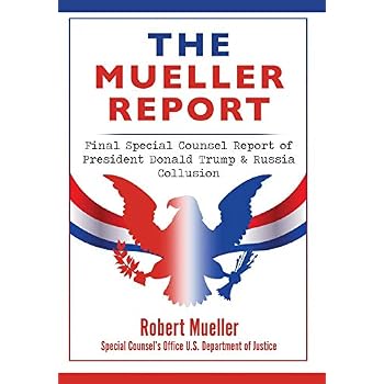 The Mueller Report: Final Special Counsel Report of President Donald Trump & Russia Collusion The Mueller Report: Final Special Counsel Report of President Donald Trump & Russia Collusion