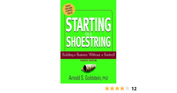 Amazon Com Starting On A Shoestring Building A Business Without A Bankroll Ebook Goldstein Arnold S Kindle Store