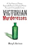 Victorian Murderesses: A True History of Thirteen Respectable French and English Women Accused of Unspeakable Crimes (Dover Books on History, Political and Social Science)