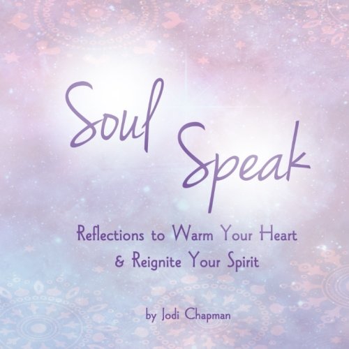[R.E.A.D] Soul Speak: Reflections to Warm Your Heart & Reignite Your Spirit KINDLE