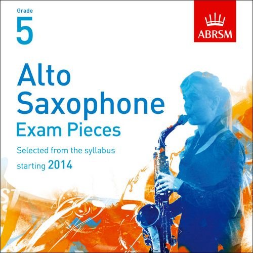 Alto Saxophone Exam Pieces 2014 CD, Abrsm Grade 5: Selected from the Syllabus Starting 2014 (ABRSM Exam Pieces)