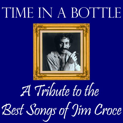 Time In A Bottle Mp3 Download Amazon.com: Time in a Bottle: A Tribute to the Best Songs of Jim Croce