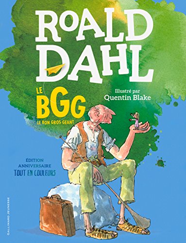 Le BGG. Le Bon Gros Géant (édition illustrée anniversaire) (ROMANS JUNIOR) (French Edition) by Roald Dahl