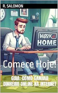 Livro Guia: Como Ganhar Dinheiro Online na Internet: Comece Hoje!