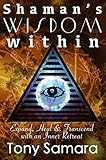 Shaman's Wisdom Within: Expand, Heal and Transcend with an Inner Retreat by 
