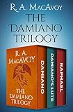 The Damiano Trilogy: Damiano, Damiano's Lute, and Raphael by R. A. MacAvoy