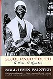 Sojourner Truth: A Life, A Symbol by Nell Irvin Painter