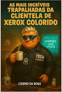 Livro As Mais Incríveis Trapalhadas da Clientela de: "Xerox Colorido" O Lendário Técnico de Informática (Livro5) (O UNIVERSO de: As Incriáveis Aventuras do Técnico de de Informática Landário Xerox Colido)