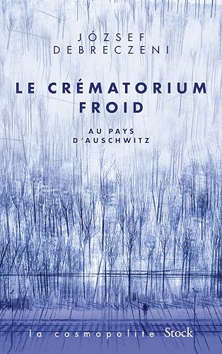 Le crématorium froid: au pays d'Auschwitz