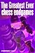 The Greatest Ever Chess Endgames by Steve Giddins