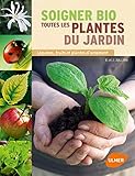 Soigner bio toutes les plantes du jardin : Légumes, fruits et plantes d'ornement by 