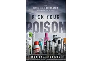 Pick Your Poison: How Our Mad Dash to Chemical Utopia is Making Lab Rats of Us All