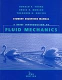 A Brief Introduction to Fluid Mechanics, Student Solution Manual, Young, Donald F. and Munson, Bruce R., 0471472549