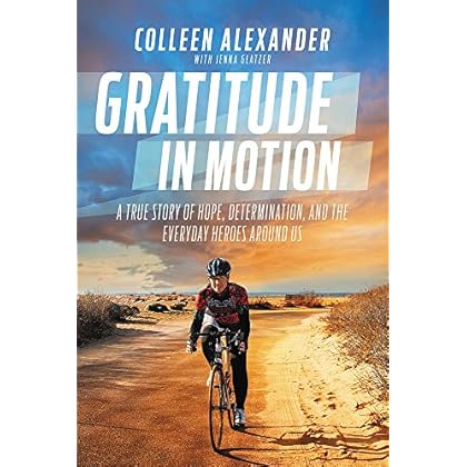 Gratitude in Motion: A True Story of Hope, Determination, and the Everyday Heroes Around Us Gratitude in Motion: A True Story of Hope, Determination, and the Everyday Heroes Around Us